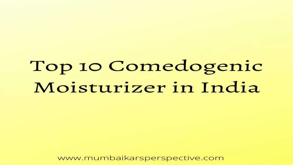 Top 10 Comedogenic Moisturizer in India