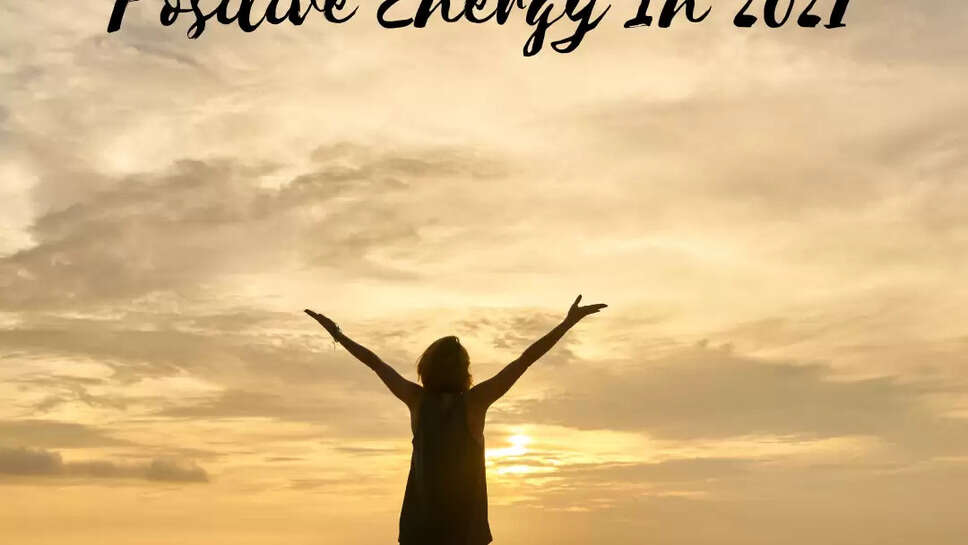 Top 7 Ways To Radiate Positive Energy In 2021 