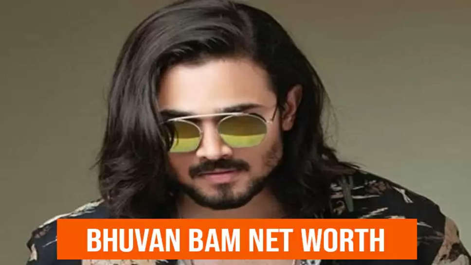Bhuvan Bam's Net Worth In 2022