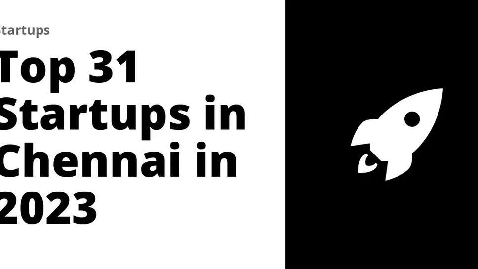Here's The List Of Top 31 Startups In Chennai