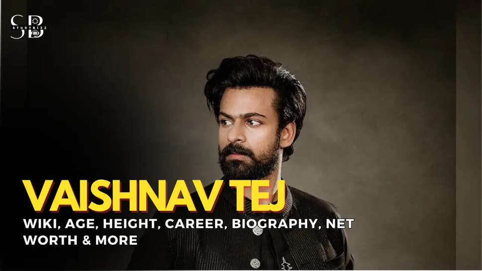 Actor Vaishnav Tej Wiki, Age, Wife, Net Worth 