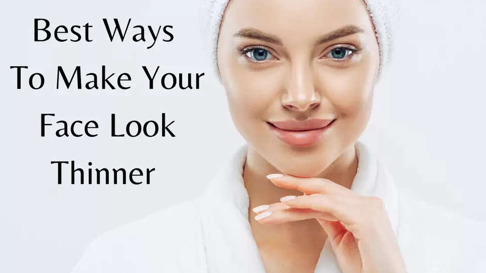 Best Ways To Make Your Face Look Thinner