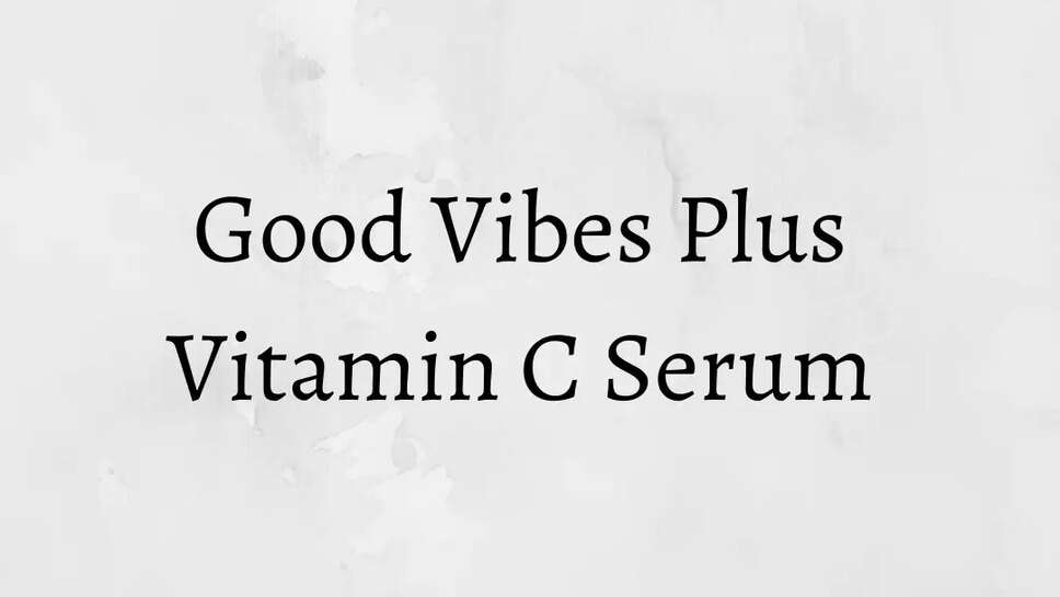 Good Vibes Plus Vitamin C Serum 