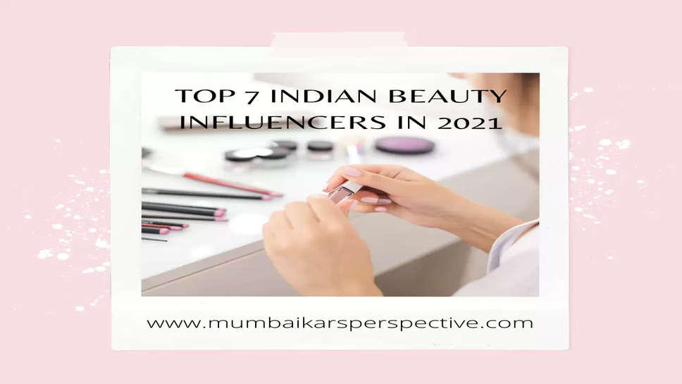 Top 7 Indian Beauty Influencers in 2021