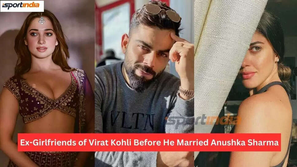 Know About The Ex Girlfriends Of Virat Kohli