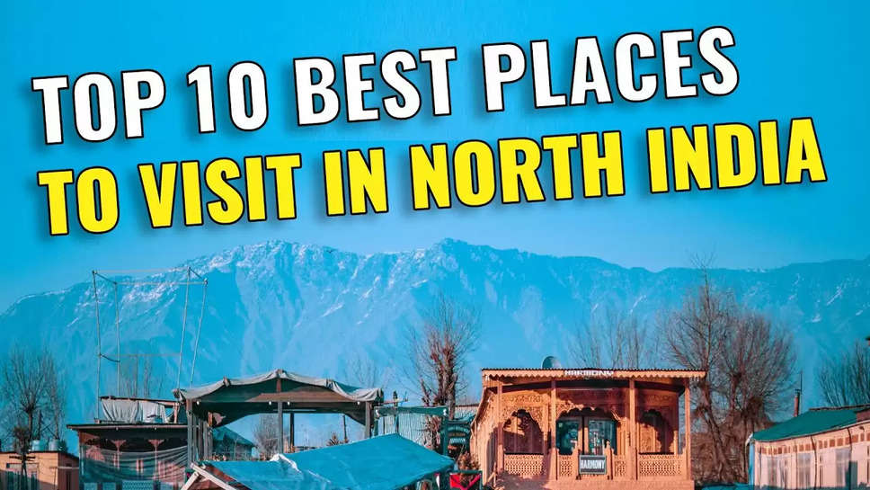  Top 10 Places To Visit In North India In 2023