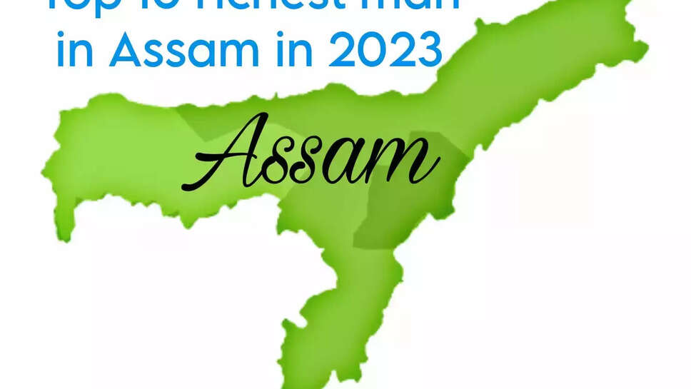 Assam's top richest man