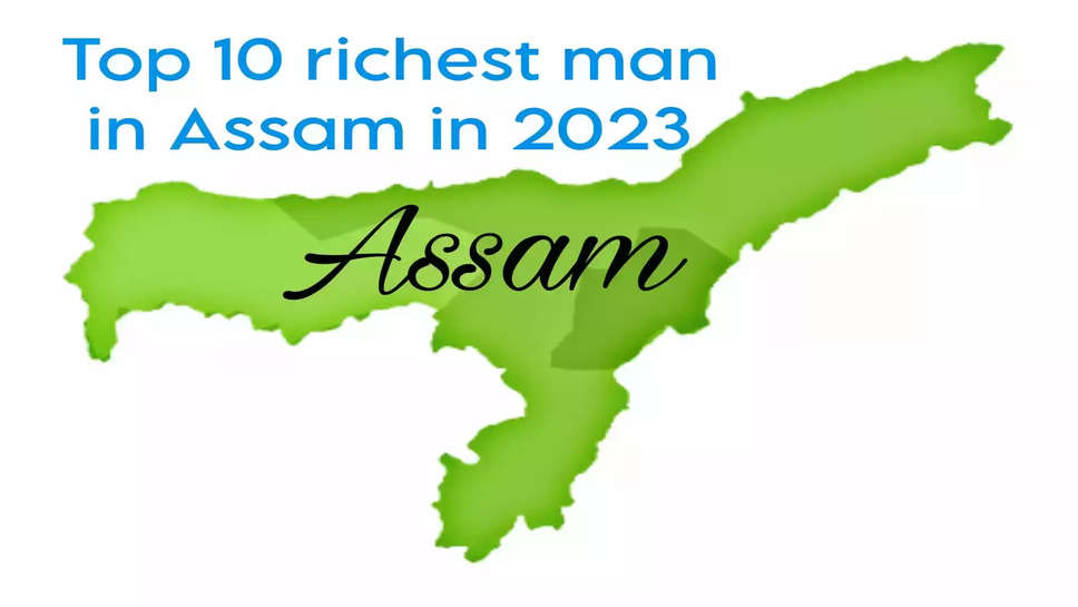 Assam's top richest man