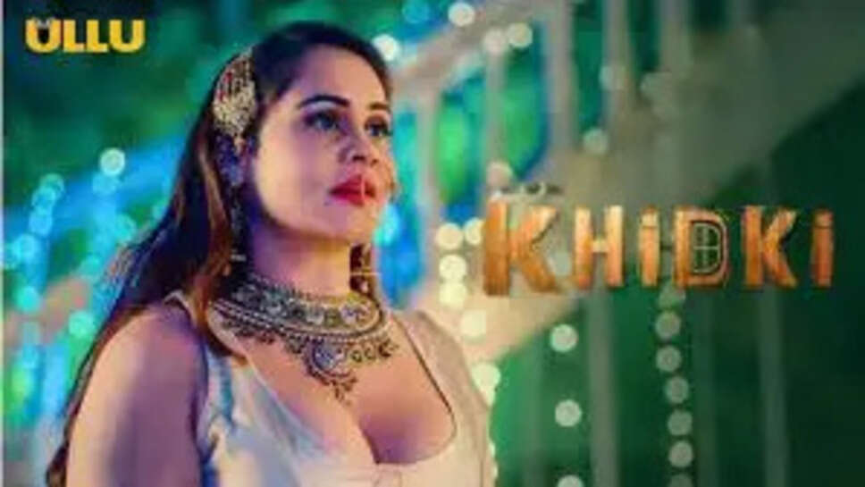  Khidki (Ullu) Web Series Cast, Crew, Actors, Release Date