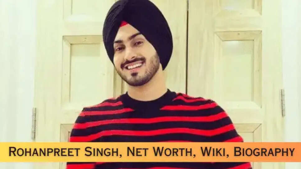 Rohanpreet Singh Biography, Age 2025, Height, Career, Net Worth In 2025