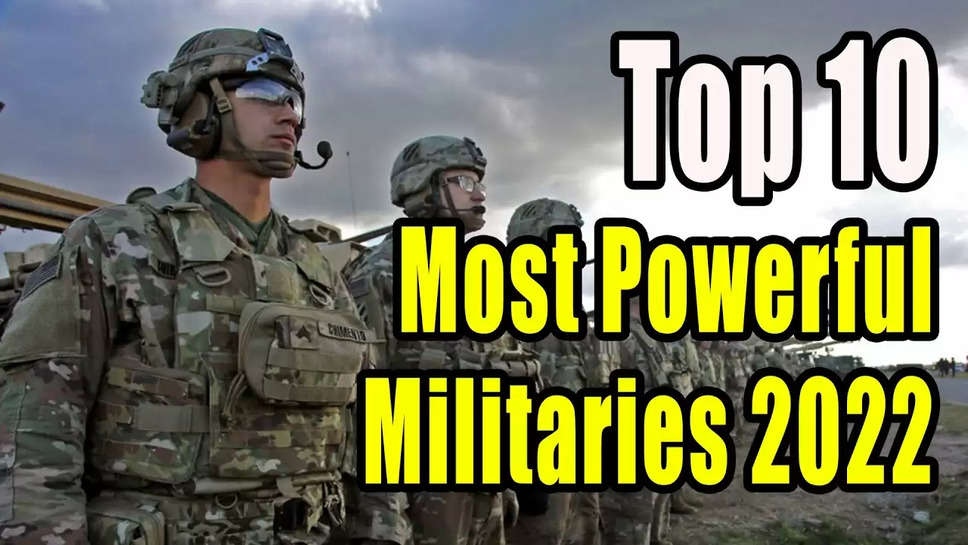 World's Top 10 Strongest Militaries In 2022