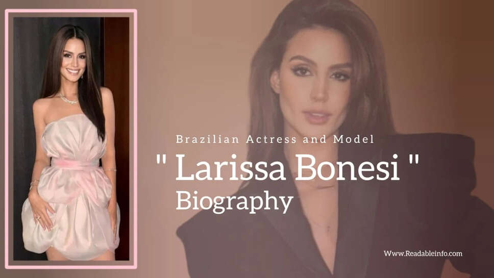 Larissa Bonesi Biography In 2025