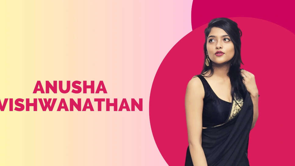 Anusha Viswanathan Age, Height, Bio, Movies, Net Worth 