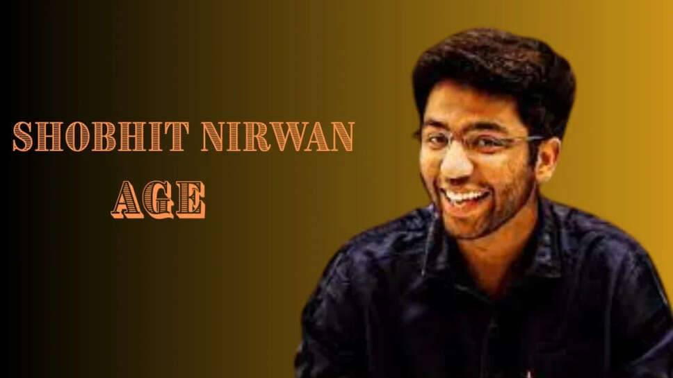 Shobhit Nirwan, Age, Height, Weight, Net Worth In 2025